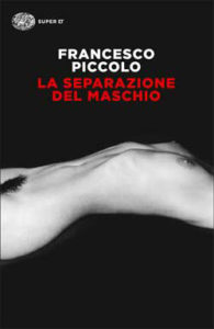 Copertina del libro La separazione del maschio di Francesco Piccolo